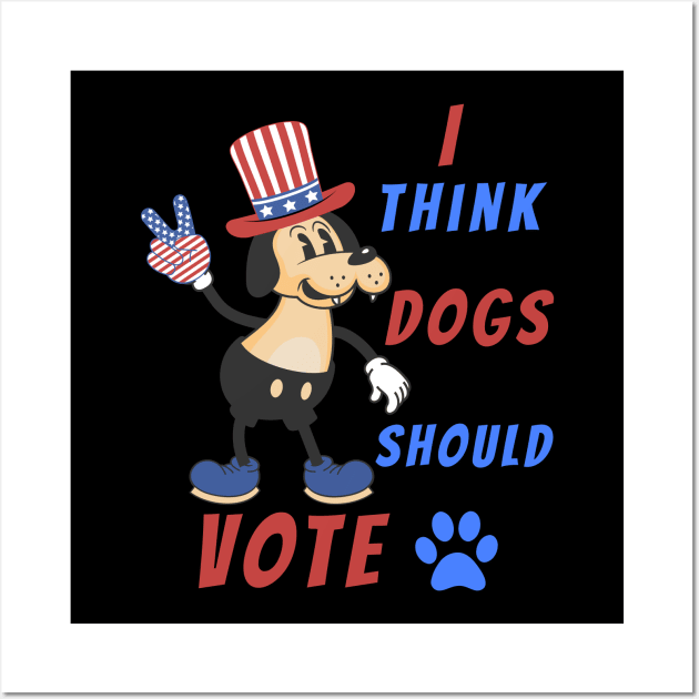 I think Dogs Should Vote | Funny Dog Wall Art by JJ Art Space